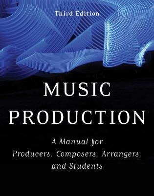 Music Production: A Manual for Producers Composers Arrangers and Students